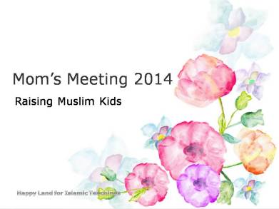 Raising Muslim kids-Mom's meeting 2014