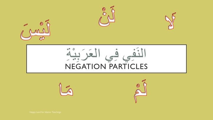 Negation Particles in Arabic – Happy Land For Islamic Teachings