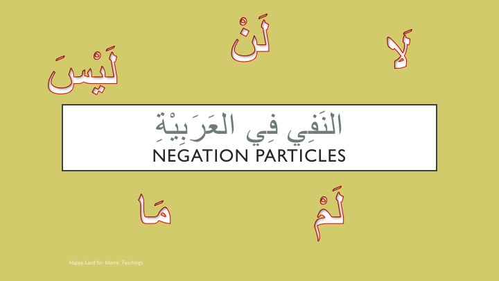 Negation Particles in Arabic – Happy Land For Islamic Teachings